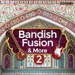 Bandish Fusion & More 2 - Purbayan Chatterjee Song Download